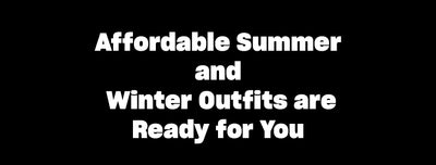 Affordable Summer & Winter Outfits are Ready for You