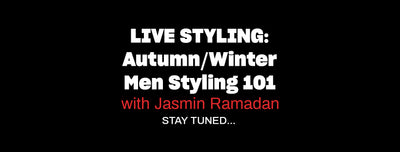 Autumn / Winter Men Styling 101 with Jasmin Ramadan